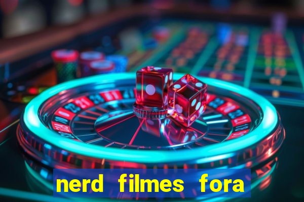 nerd filmes fora do ar